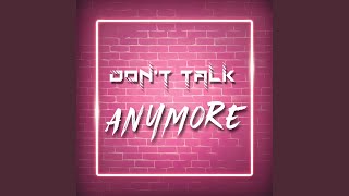 Don't Talk Anymore