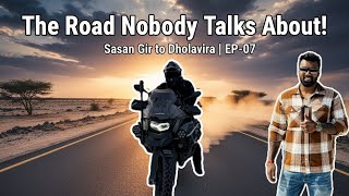 The Road Nobody Talks About! Sasan Gir to Dholavira | EP-07