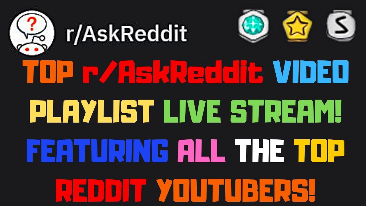 r/AskReddit Top Youtuber Live Stream Playlist! All the Top Reddit Youtubers mixed in to One