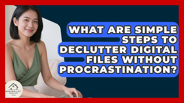 What Are Simple Steps To Declutter Digital Files Without Procrastination? - Minimalist Home Life