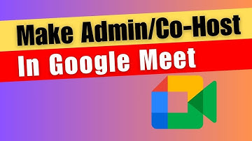 How to Make Admin or Co Host In Google Meet