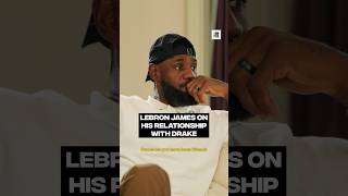 Lebron James On His Relationship With Drake
