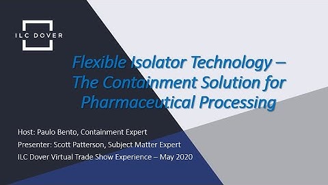 Flexible Isolator Technology – Containment that works in Pharmaceutical Processing!