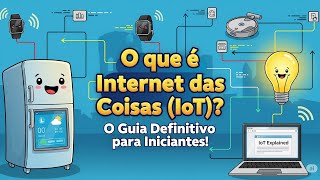 O que é Internet das Coisas (IoT)? O Guia Definitivo para Iniciantes! O que é Internet das Coisas (IoT)? O Guia Definitivo para Iniciantes!