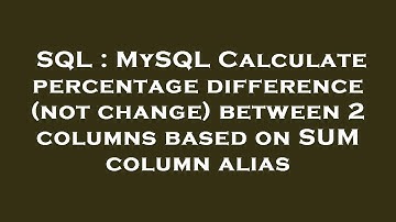 SQL : MySQL Calculate percentage difference (not change) between 2 columns based on SUM column alias