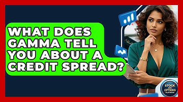 What Does Gamma Tell You About A Credit Spread? - Stock and Options Playbook