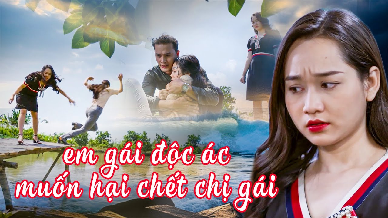 EM GÁI ĐỘC ÁC MUỐN HẠI CHẾT CHỊ GÁI | PHIM VIỆT NAM MỚI NHẤT | PHIM VIỆT NAM HAY