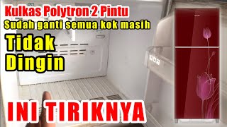 INI TRIKNYA,, SUDAH GANTI DEFROS   TIMER KULKAS POLYTRON 2 PINTU TETAP TIDAK DINGIN