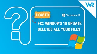 What to do if Windows 10 update deletes all your files