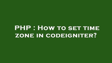 PHP : How to set time zone in codeigniter?