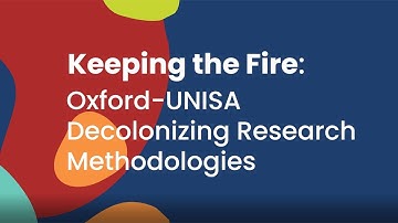 Keeping the Fire: Oxford-UNISA Decolonising Research Methodologies (2021)