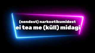 Karaoke Nendest Narkootikumidest Ei Tea Me Küll Midagi - 5Miinust X Puuluup Eesti Laul 2024