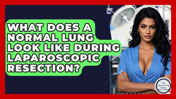What Does A Normal Lung Look Like During Laparoscopic Resection? - The Operating Table