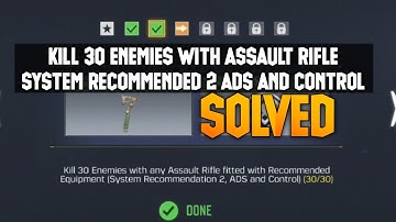 KILL 30 ENEMIES WITH ANY ASSAULT RIFLE FITTED WITH RECOMMENDED EQUIPMENT SYSTEM RECOMMENDATION 2 ADS