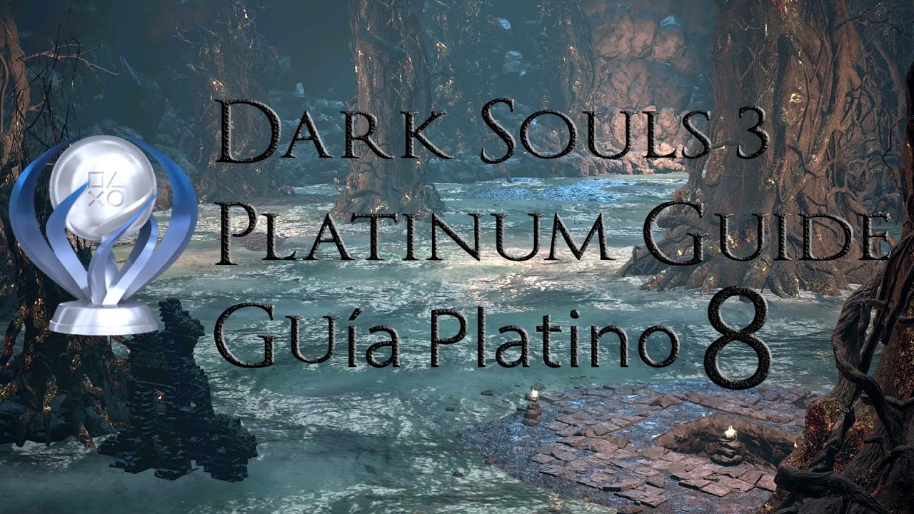 Dark Souls 3 Platinum Trophy Guide / Guía Trofeo Platino / Part 8 - YouTube