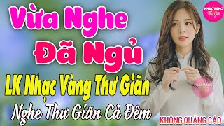 LK Nhạc Vàng Xưa TOÀN BÀI HAY GÂY NGHIỆN ➤ Mở Nhẹ Nhàng Đảm Bảo THƯ GIÃN Ngọt Ngào Quên Hết Mệt Mỏi