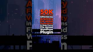 50,000 Wordpress Sites Affected By Arbitrary File Upload Vulnerability In Ninja Forms File Upload