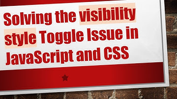 Solving the visibility style Toggle Issue in JavaScript and CSS