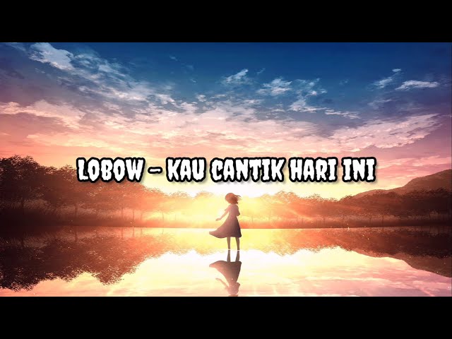 Lobow - Kau Cantik Hari Ini | Lirik | Lyrics class=