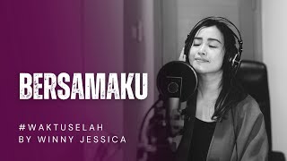 #WaktuSelah - BERSAMAKU [Cover by Winny Jessica] + Lyrics