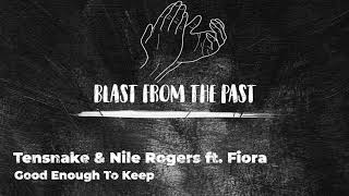 Tensnake & Nile Rogers ft. Fiora - Good Enough To Keep