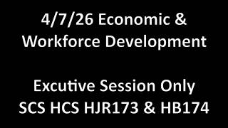 4/7/26 Economic & Workforce Development ES: SCS HCS HJR173 & HJR174