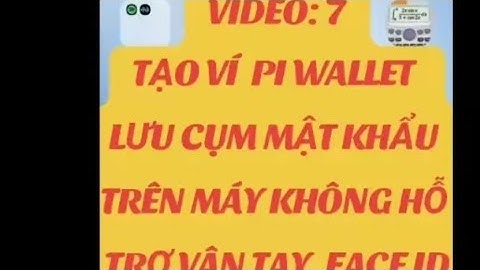 HƯỚNG DẪN TẠO VÍ PI WALLET VÀ LƯU TRỮ CỤM MẬT KHẨU TRÊN ĐIỆN THOẠI KHÔNG HỖ TRỢ VÂN TAY,VÀ FACE ID