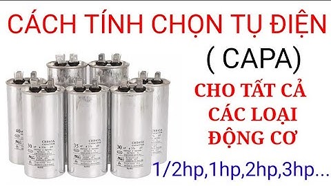 Hướng dẫn cách tính toán chọn tụ điện(capa) cho động cơ 1 pha 370w,1 hp,2hp,3hp...|Sáng Tạo Việt