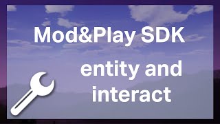 Mod and Play SDK tutorial | entity and interact