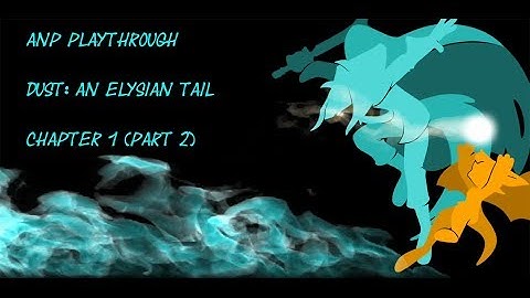ANP - Dust: An Elysian Tail - Chapter 1 (Part 2)