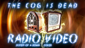 The Cog is Dead - Radio/Video [System of a Down cover]