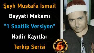 Şeyh Mustafa İsmail ~ Beyyati Makamı - 1 Saatlik! - Terkip Serisi 6