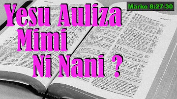 Yesu Ni Nani? Marko 8:27-30