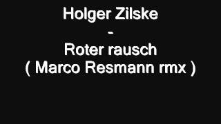 Holger Zilske - Roter rausch ( Marco Resmann rmx )