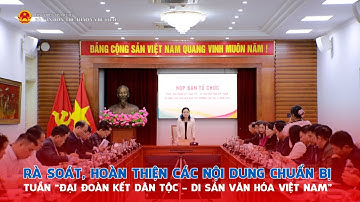 Rà soát, hoàn thiện các nội dung chuẩn bị cho Tuần “Đại đoàn kết dân tộc   Di sản văn hóa Việt Nam”
