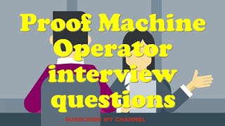 Proof Machine Operator interview questions
