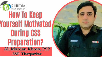 How To Keep Yourself Motivated During CSS Preparation? || Ali Mardan Khoso || SSP || Khudi Talks