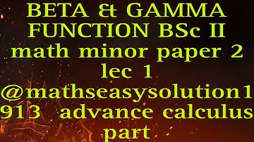 BETA & GAMMA FUNCTION BSc II math minor paper 2 lec 1 @mathseasysolution1913 advance calculus part1