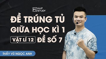 [Vật Lí 12 - 2K8 XPS] Chữa Đề Ôn Tập Giữa Kì 1 - Đề Số 7 | Thầy VNA