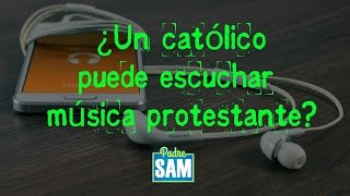 ¿ES MALO ESCUCHAR MÚSICA PROTESTANTE? Sacerdote responde.