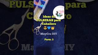 PULSERAS para caballero!😎💙👑 Parte. 2 #pulseras #bisuteria #ideas #bracelets #mens #pulserasfaciles