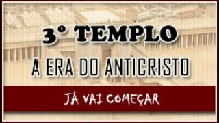 3º Templo - A Era do AntiCristo - JÁ VAI COMEÇAR (ESTUDO)