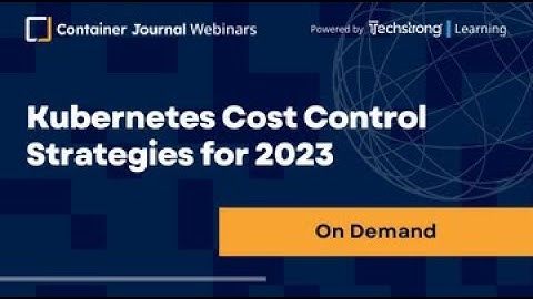 Kubernetes Cost Control Strategies for 2023