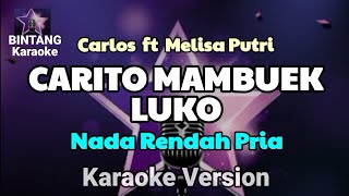 CARITO MAMBUEK LUKO - Carlos fear Melisa Putri ( KARAOKE )  Nada Rendah Pria