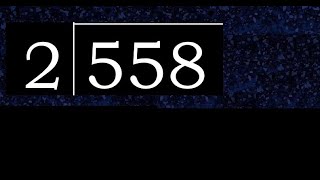 558/2 558 divided by 2 558÷2 558 2 quotient remainder, how to divide, exact division of 1 digit