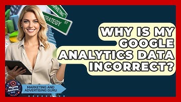 Why Is My Google Analytics Data Incorrect? - Marketing and Advertising Guru