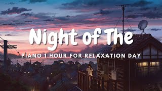 Night of The - Piano - 1 hour by Relaxation Day ♪ 20,010 views 2 years ago 1 hour