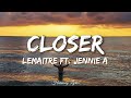 Lemaitre - Closer (Lyrics) Ft. Jennie A Mp3 Song