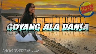 Lagu Party 2025  Goyang Ala Dansa Remix  Tofik Rmxr