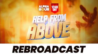 ALPHA HOUR REBROADCAST || HELP FROM ABOVE || SUNDAY,3rd MAY 2026